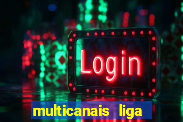 multicanais liga dos campees